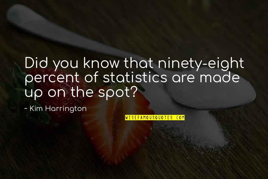 Seniman Bujang Lapok Quotes By Kim Harrington: Did you know that ninety-eight percent of statistics