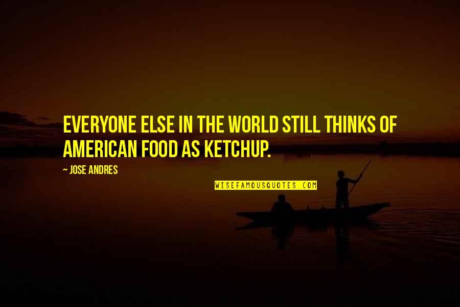 Seniman Seni Quotes By Jose Andres: Everyone else in the world still thinks of