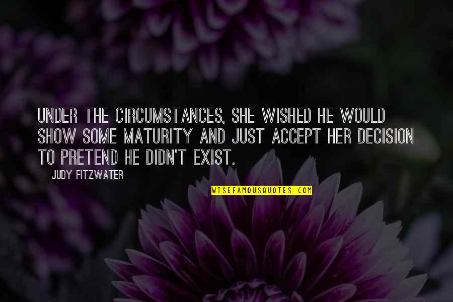 Seniman Seni Quotes By Judy Fitzwater: Under the circumstances, she wished he would show