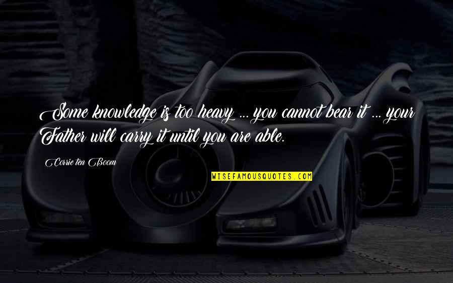 Senine Of Gold Quotes By Corrie Ten Boom: Some knowledge is too heavy ... you cannot Senine Of Gold Quotes By Corrie Ten Boom: Some knowledge is too heavy ... you cannot
