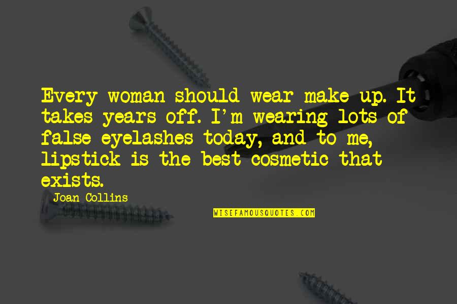 Senine Of Gold Quotes By Joan Collins: Every woman should wear make-up. It takes years Senine Of Gold Quotes By Joan Collins: Every woman should wear make-up. It takes years