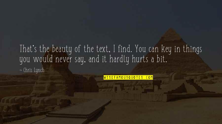 Senini Nadab Quotes By Chris Lynch: That's the beauty of the text, I find. Senini Nadab Quotes By Chris Lynch: That's the beauty of the text, I find.