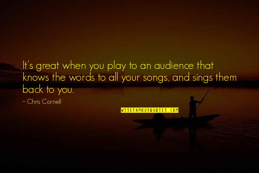 Senini Sarkin Quotes By Chris Cornell: It's great when you play to an audience Senini Sarkin Quotes By Chris Cornell: It's great when you play to an audience