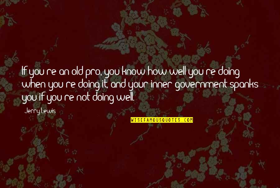 Seninim Quotes By Jerry Lewis: If you're an old pro, you know how Seninim Quotes By Jerry Lewis: If you're an old pro, you know how
