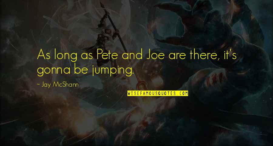 Seninle Baslamadi Quotes By Jay McShann: As long as Pete and Joe are there,