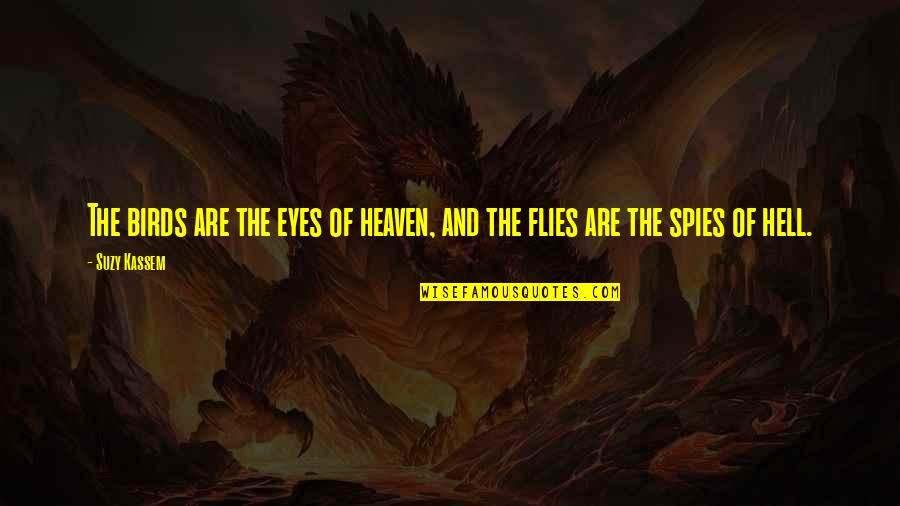 Seninle Baslamadi Quotes By Suzy Kassem: The birds are the eyes of heaven, and