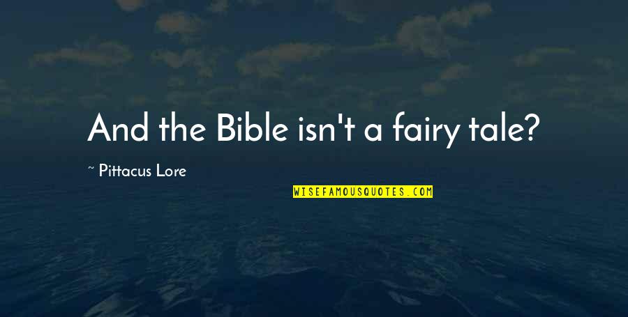 Senior Adults Quotes By Pittacus Lore: And the Bible isn't a fairy tale?