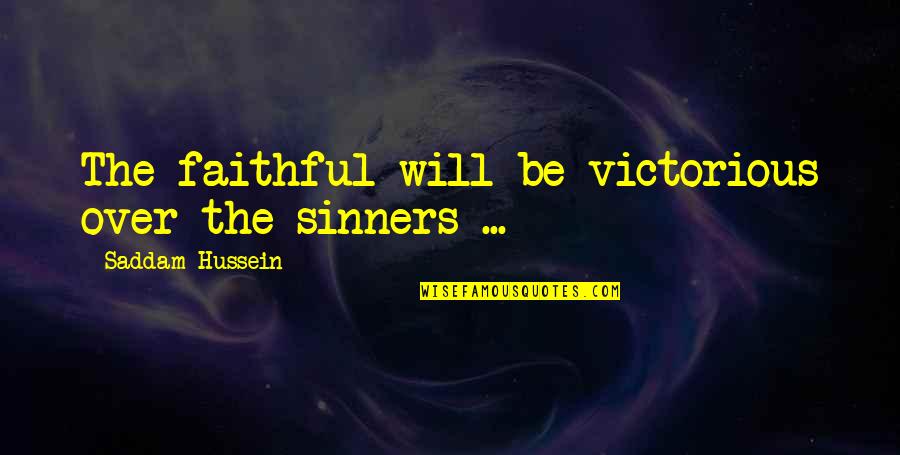 Senior Banner Quotes By Saddam Hussein: The faithful will be victorious over the sinners Senior Banner Quotes By Saddam Hussein: The faithful will be victorious over the sinners