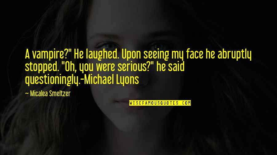 Senior Bar Crawl Shirt Quotes By Micalea Smeltzer: A vampire?" He laughed. Upon seeing my face Senior Bar Crawl Shirt Quotes By Micalea Smeltzer: A vampire?" He laughed. Upon seeing my face