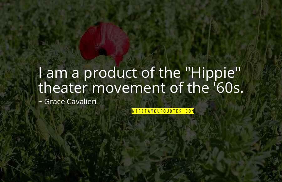Senior Cheer Quotes By Grace Cavalieri: I am a product of the "Hippie" theater