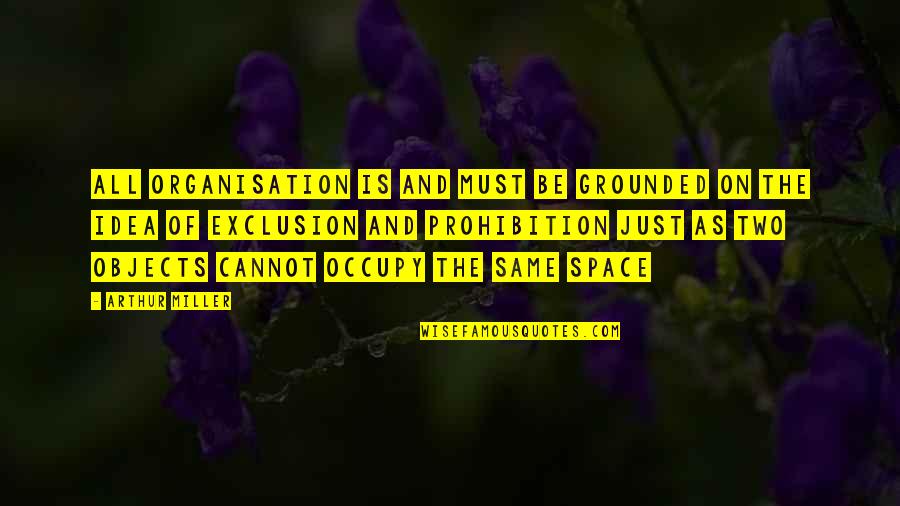 Senior Citizen Inspirational Quotes By Arthur Miller: All organisation is and must be grounded on