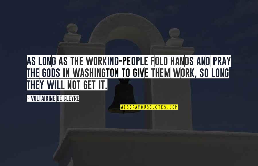 Senior Dance Recital Quotes By Voltairine De Cleyre: As long as the working-people fold hands and