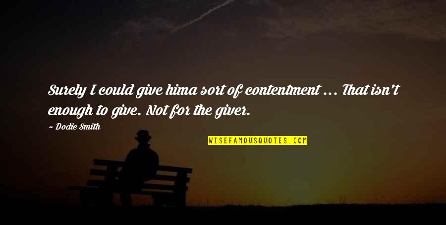 Senior Dedications Quotes By Dodie Smith: Surely I could give hima sort of contentment