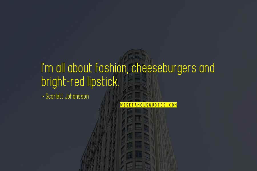 Senior Drape Quotes By Scarlett Johansson: I'm all about fashion, cheeseburgers and bright-red lipstick. Senior Drape Quotes By Scarlett Johansson: I'm all about fashion, cheeseburgers and bright-red lipstick.