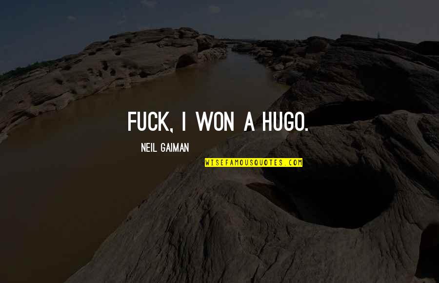 Senior Grad Quotes By Neil Gaiman: Fuck, I won a Hugo.