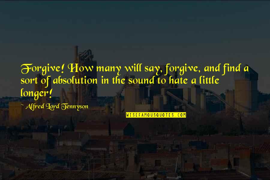 Senior Junior Relation Quotes By Alfred Lord Tennyson: Forgive! How many will say, forgive, and find Senior Junior Relation Quotes By Alfred Lord Tennyson: Forgive! How many will say, forgive, and find