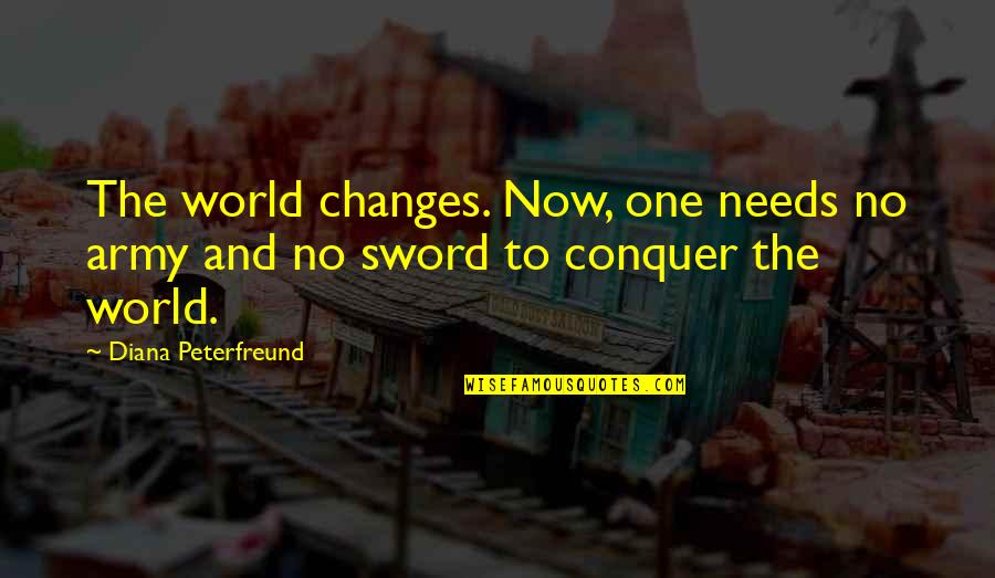 Senior Moment Quotes By Diana Peterfreund: The world changes. Now, one needs no army