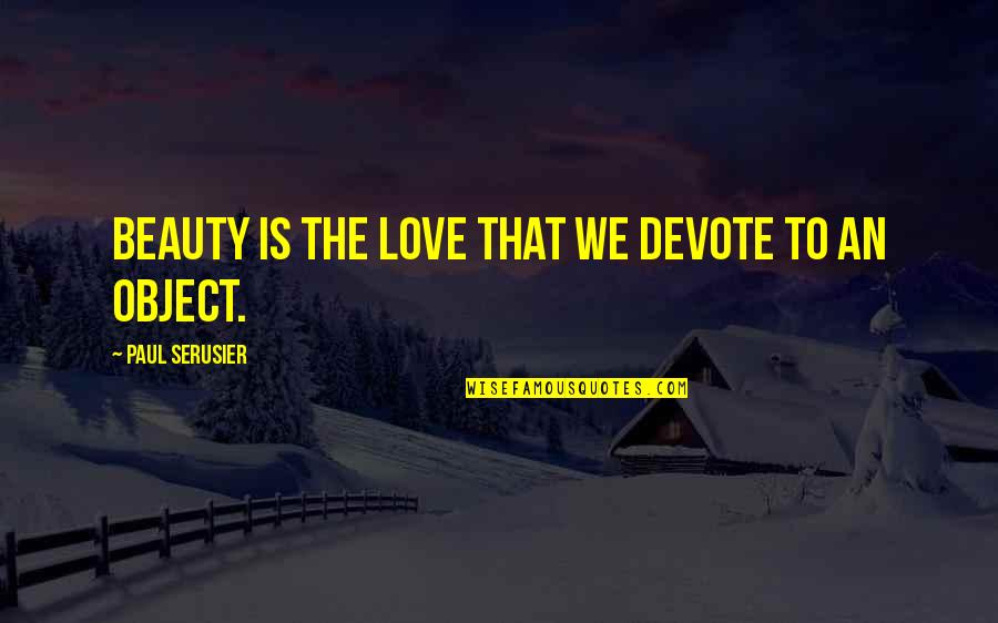 Senior Moment Quotes By Paul Serusier: Beauty is the love that we devote to