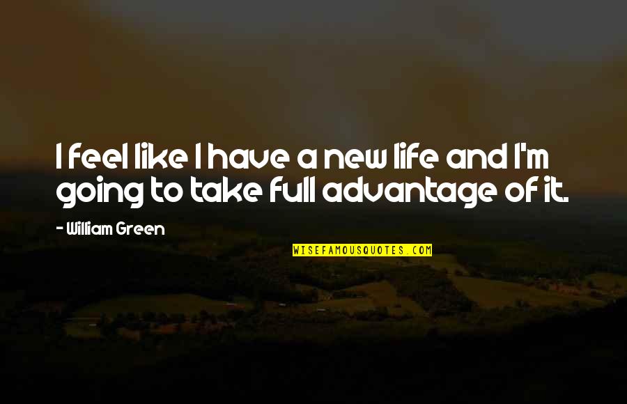 Senior Picture Quotes By William Green: I feel like I have a new life