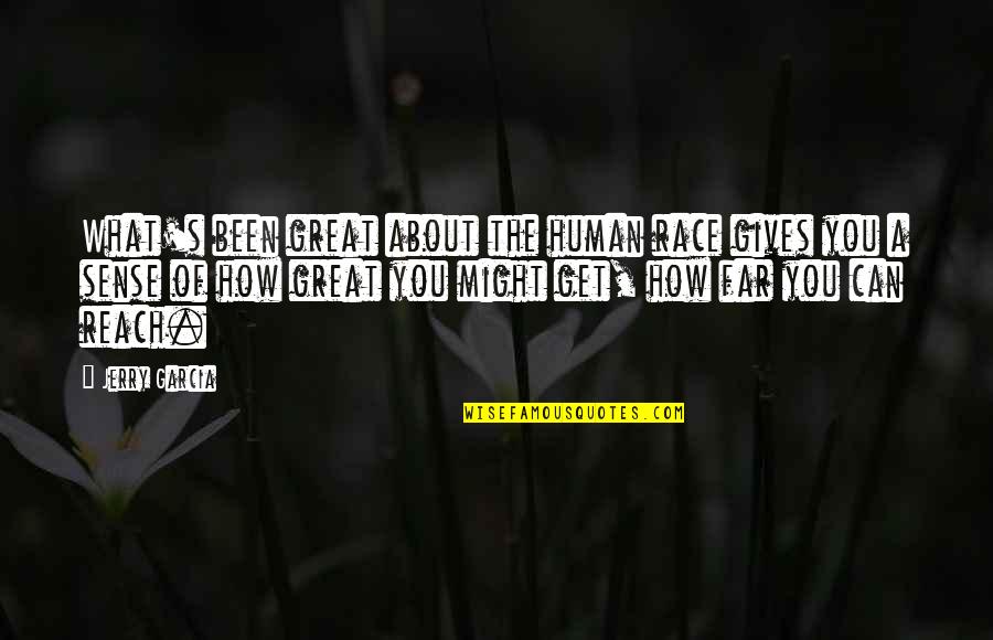 Senior Send Off Quotes By Jerry Garcia: What's been great about the human race gives Senior Send Off Quotes By Jerry Garcia: What's been great about the human race gives