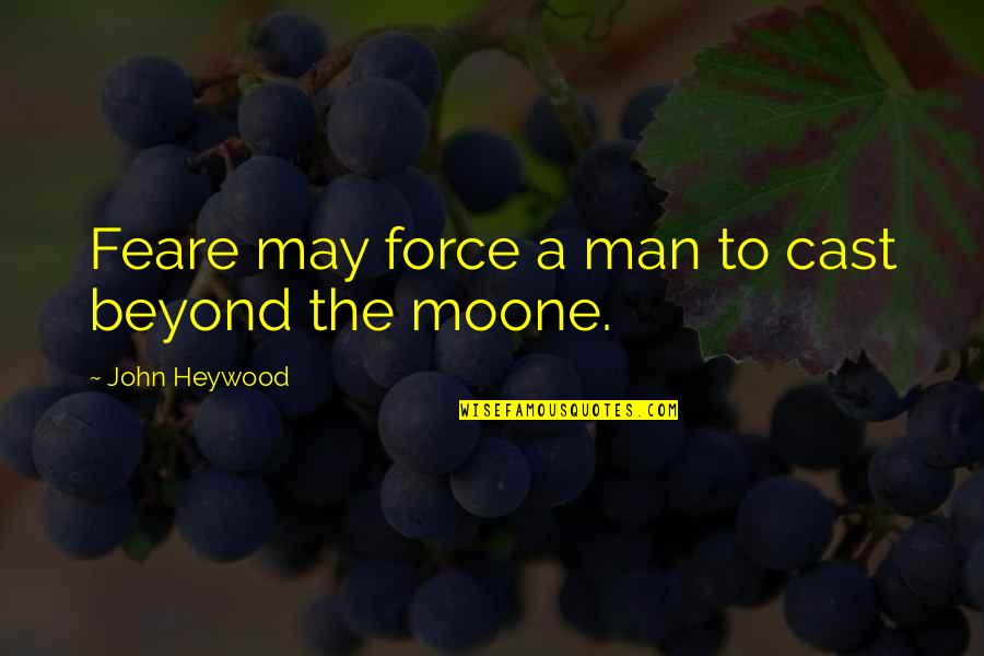 Senior Sendoff Quotes By John Heywood: Feare may force a man to cast beyond Senior Sendoff Quotes By John Heywood: Feare may force a man to cast beyond