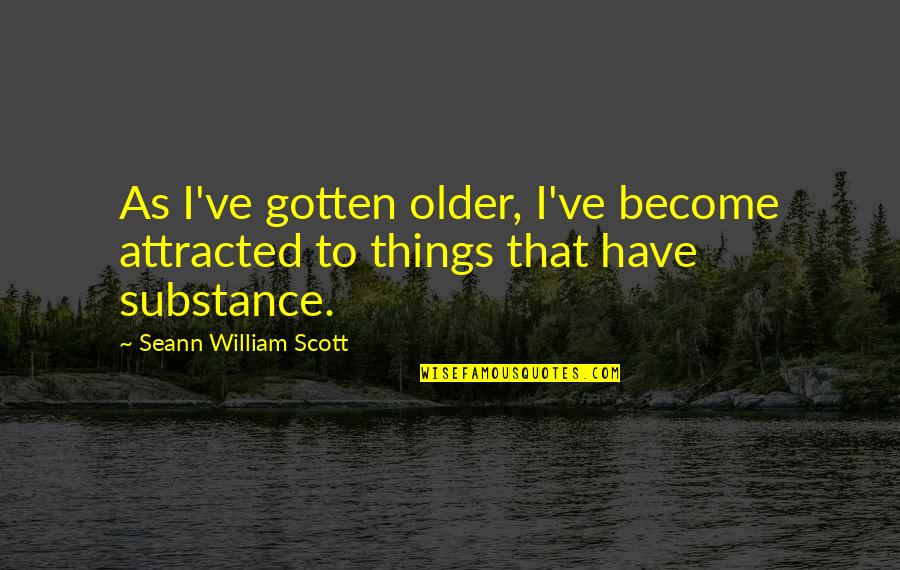 Senior Session Quotes By Seann William Scott: As I've gotten older, I've become attracted to Senior Session Quotes By Seann William Scott: As I've gotten older, I've become attracted to