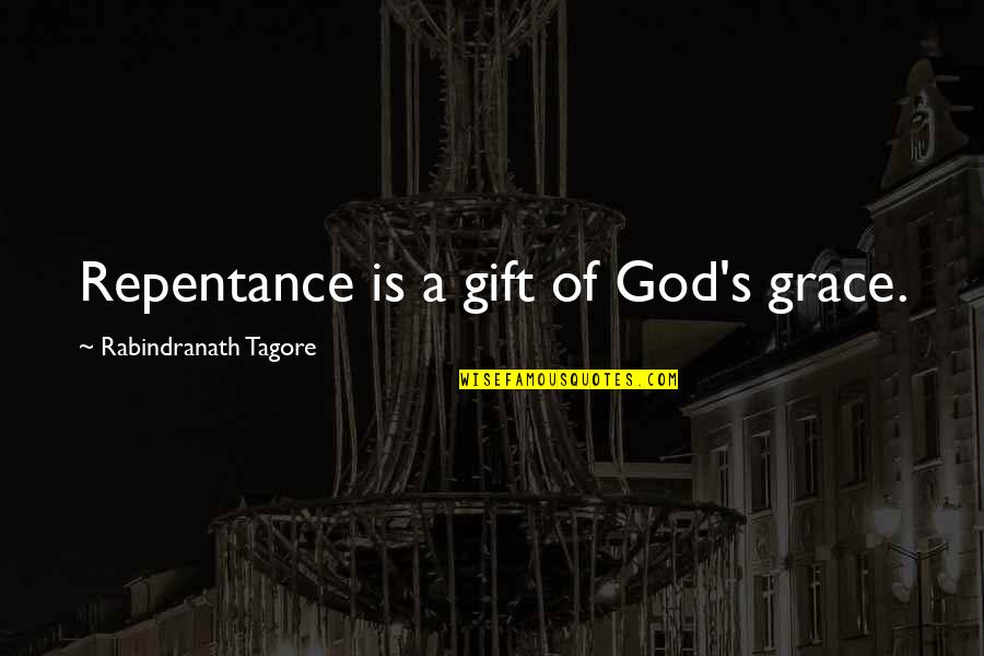 Senior Sign Off Quotes By Rabindranath Tagore: Repentance is a gift of God's grace.