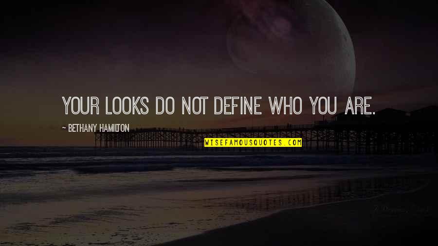 Senior Year And Growing Up Quotes By Bethany Hamilton: Your looks do not define who you are.