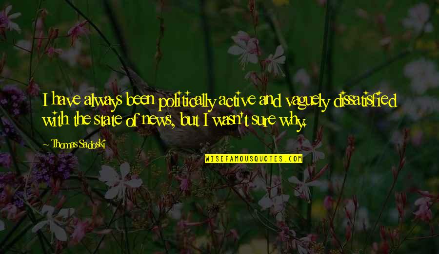 Senior Year And Growing Up Quotes By Thomas Sadoski: I have always been politically active and vaguely