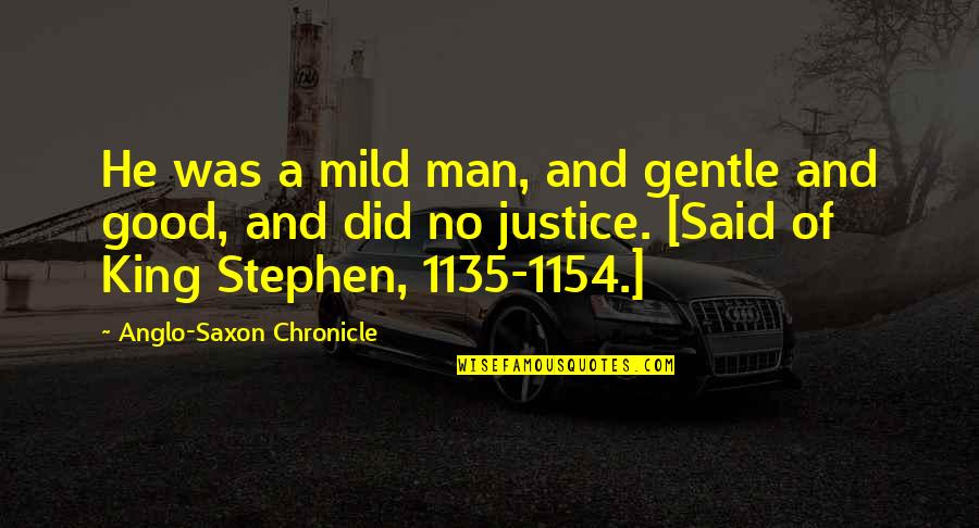 Senior Year Flying By Quotes By Anglo-Saxon Chronicle: He was a mild man, and gentle and Senior Year Flying By Quotes By Anglo-Saxon Chronicle: He was a mild man, and gentle and