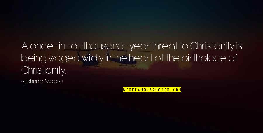 Senior Year Friendships Quotes By Johnnie Moore: A once-in-a-thousand-year threat to Christianity is being waged Senior Year Friendships Quotes By Johnnie Moore: A once-in-a-thousand-year threat to Christianity is being waged