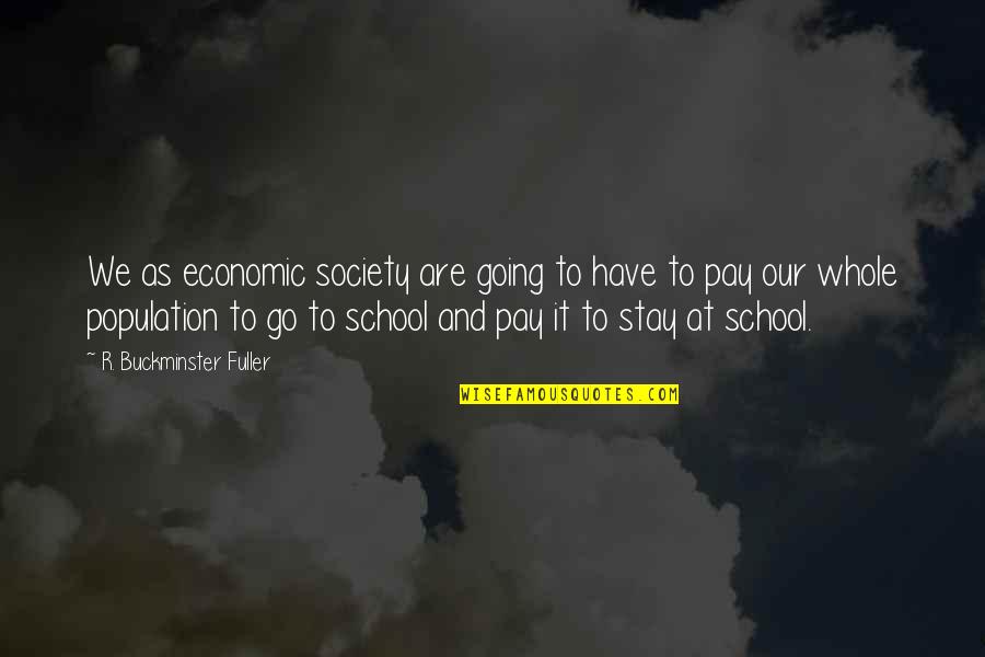 Senior Year Funny Quotes By R. Buckminster Fuller: We as economic society are going to have