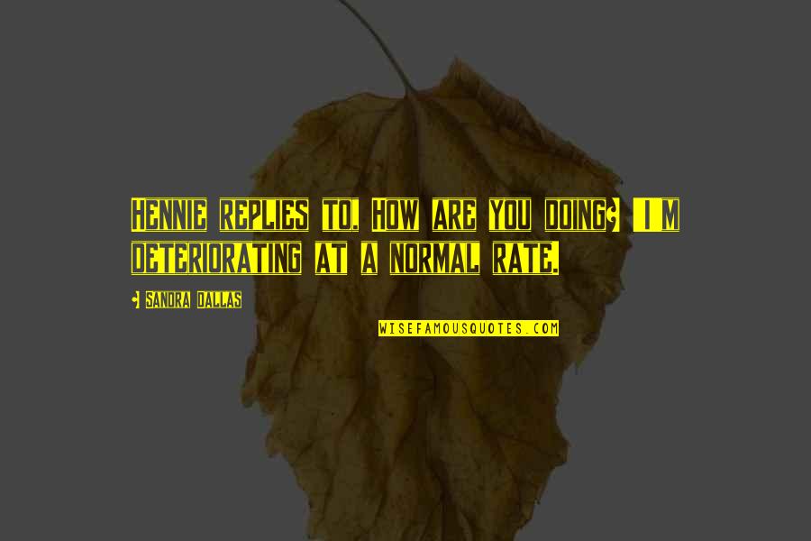 Senior Year Of College Quotes By Sandra Dallas: Hennie replies to, How are you doing? 'I'm