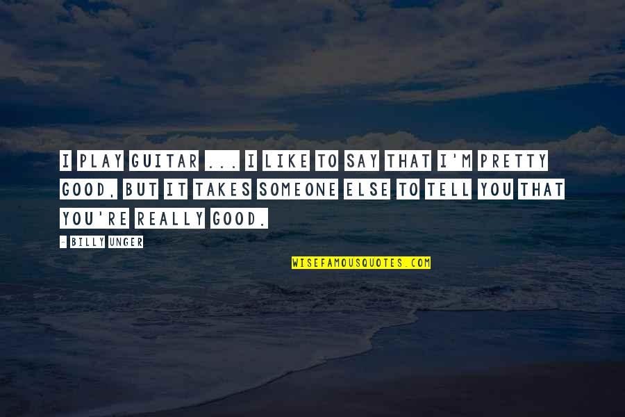 Senior Year Of Highschool Quotes By Billy Unger: I play guitar ... I like to say Senior Year Of Highschool Quotes By Billy Unger: I play guitar ... I like to say