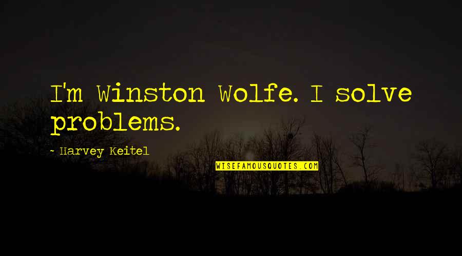 Senior Year Softball Quotes By Harvey Keitel: I'm Winston Wolfe. I solve problems. Senior Year Softball Quotes By Harvey Keitel: I'm Winston Wolfe. I solve problems.
