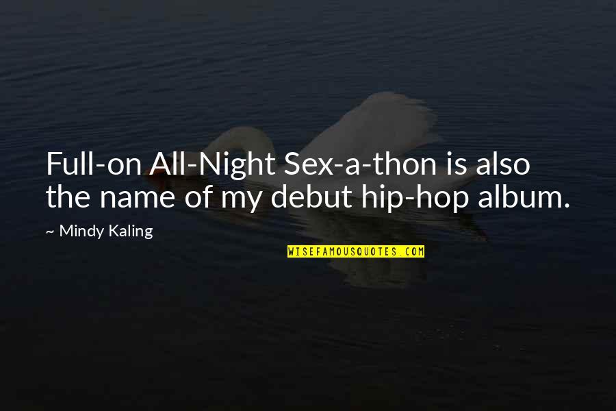Senior Year Softball Quotes By Mindy Kaling: Full-on All-Night Sex-a-thon is also the name of