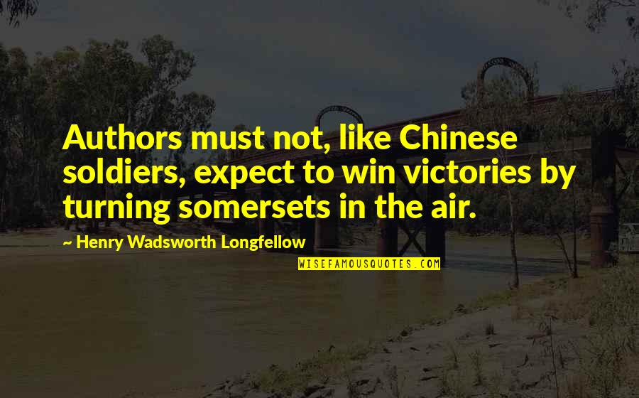 Senkai Quotes By Henry Wadsworth Longfellow: Authors must not, like Chinese soldiers, expect to Senkai Quotes By Henry Wadsworth Longfellow: Authors must not, like Chinese soldiers, expect to