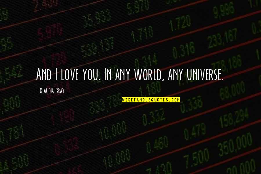Senkasei Quotes By Claudia Gray: And I love you. In any world, any Senkasei Quotes By Claudia Gray: And I love you. In any world, any