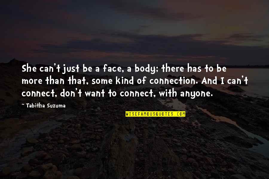 Senke Quotes By Tabitha Suzuma: She can't just be a face, a body;