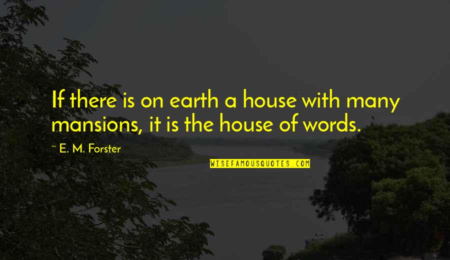 Sennett Ny Quotes By E. M. Forster: If there is on earth a house with