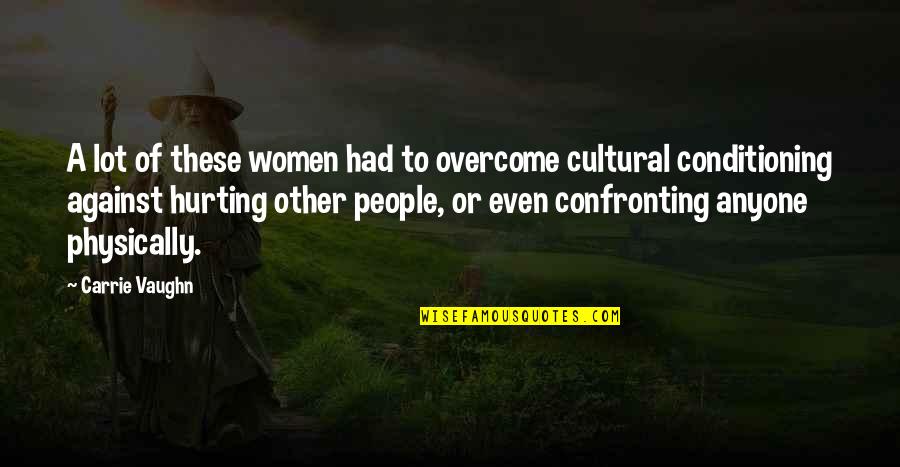 Sennett Quotes By Carrie Vaughn: A lot of these women had to overcome