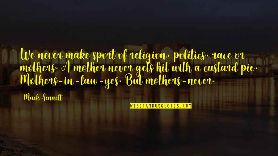 Sennett Quotes By Mack Sennett: We never make sport of religion, politics, race