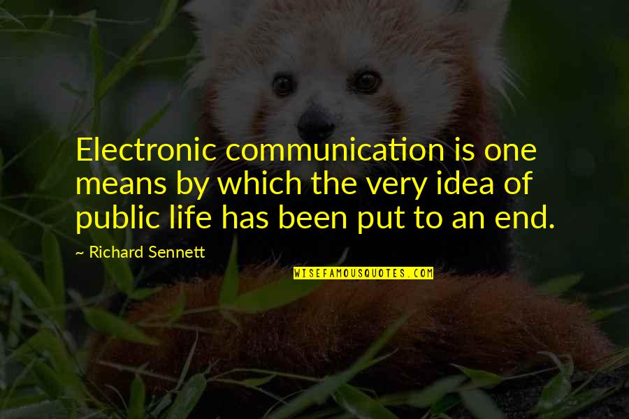 Sennett Quotes By Richard Sennett: Electronic communication is one means by which the