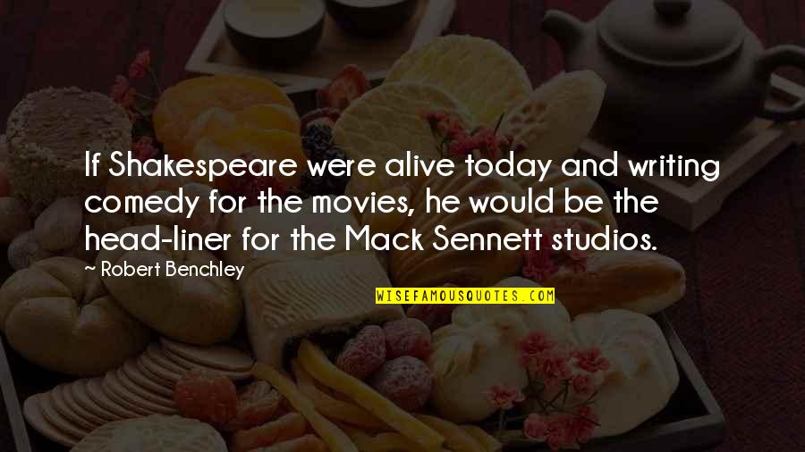 Sennett Quotes By Robert Benchley: If Shakespeare were alive today and writing comedy
