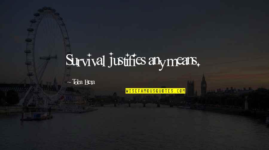 Sennett Residence Quotes By Toba Beta: Survival justifies any means. Sennett Residence Quotes By Toba Beta: Survival justifies any means.