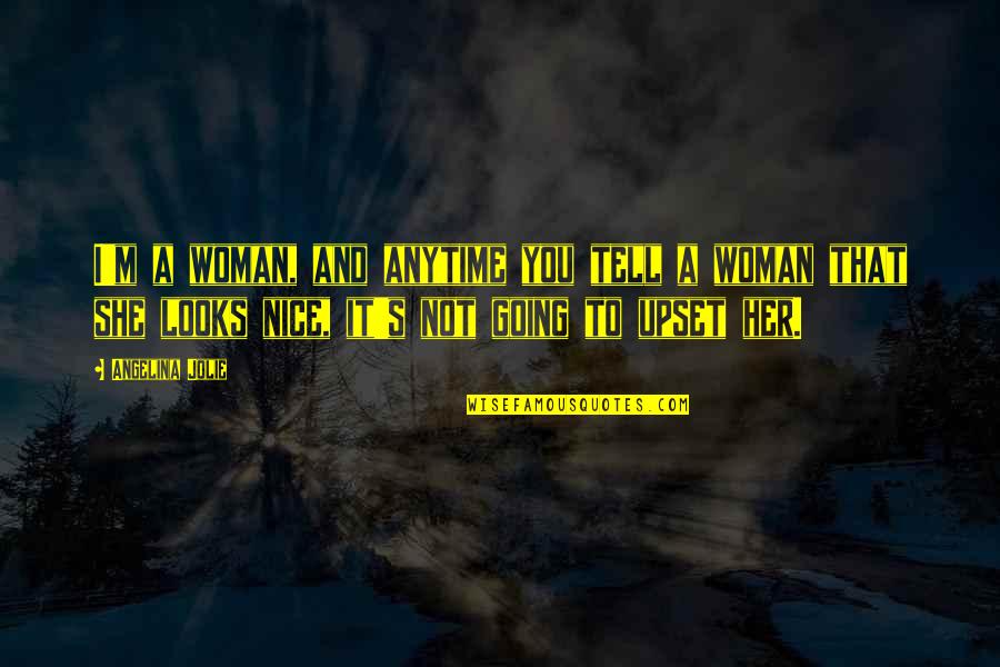 Senning Quotes By Angelina Jolie: I'm a woman, and anytime you tell a Senning Quotes By Angelina Jolie: I'm a woman, and anytime you tell a