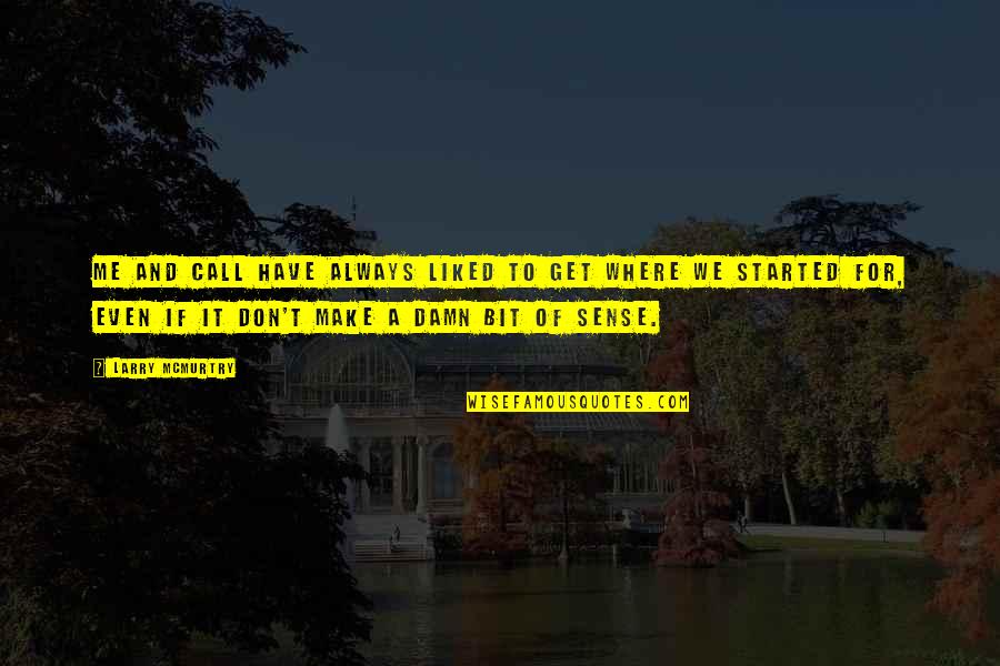 Sennosuke Andou Quotes By Larry McMurtry: Me and Call have always liked to get Sennosuke Andou Quotes By Larry McMurtry: Me and Call have always liked to get