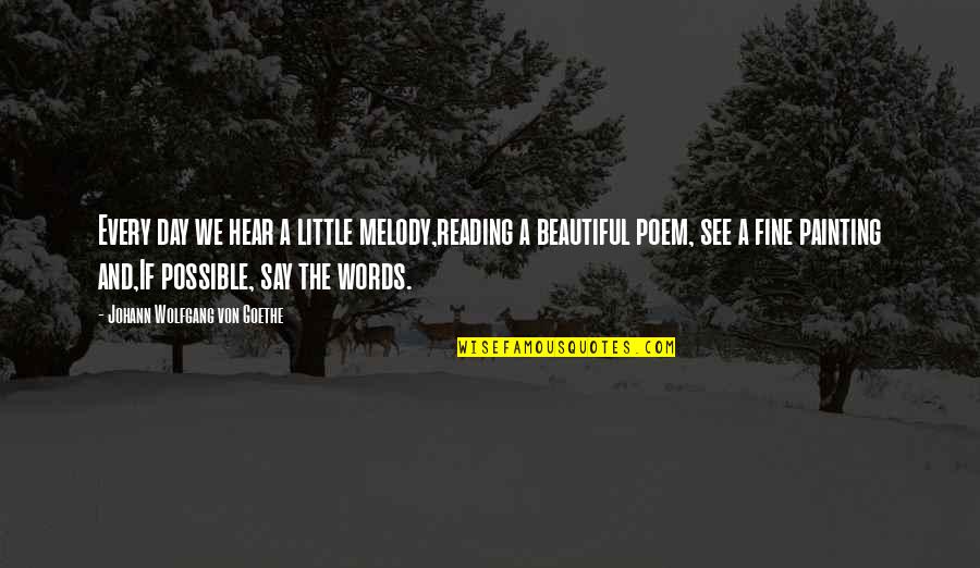 Senocak Dondurucu Quotes By Johann Wolfgang Von Goethe: Every day we hear a little melody,reading a