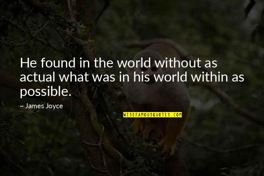 Senoh Street Quotes By James Joyce: He found in the world without as actual