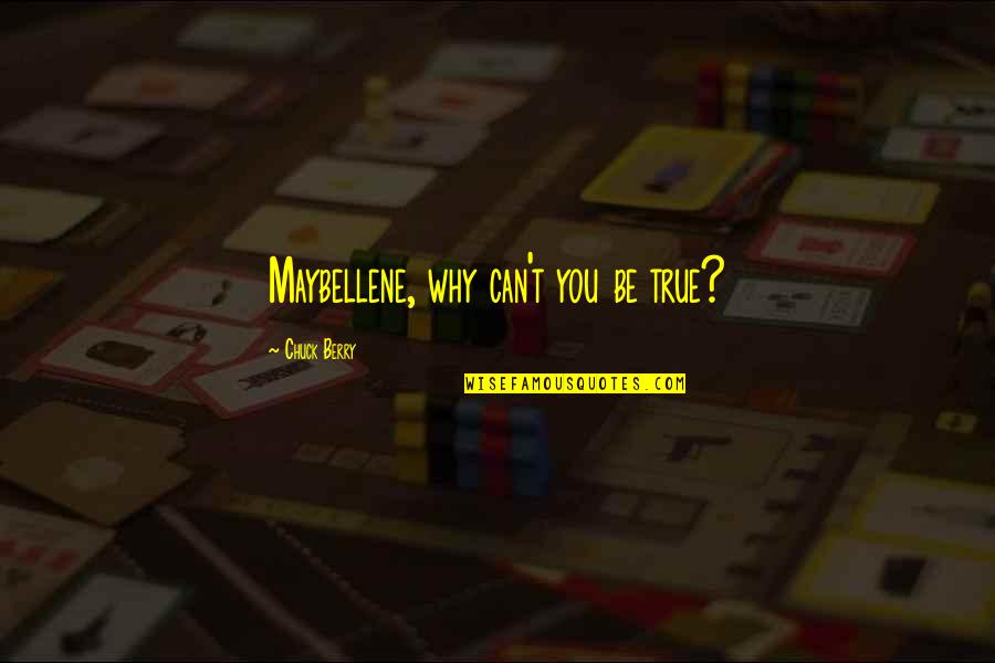 Senoi Quotes By Chuck Berry: Maybellene, why can't you be true? Senoi Quotes By Chuck Berry: Maybellene, why can't you be true?
